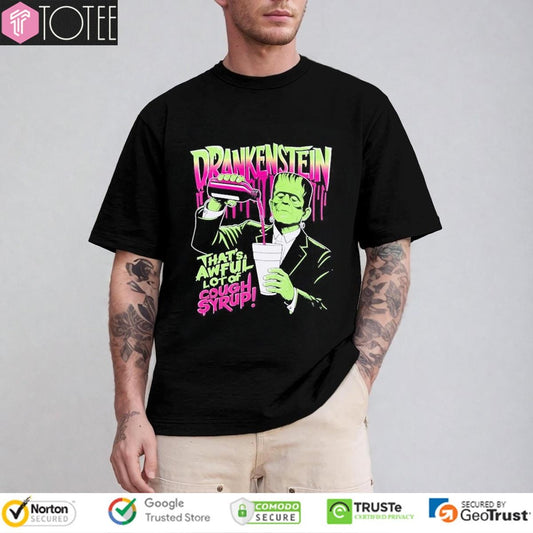 Drankenstein Thats Awful Lot Of Cough Syrup Frankenstein T-shirt