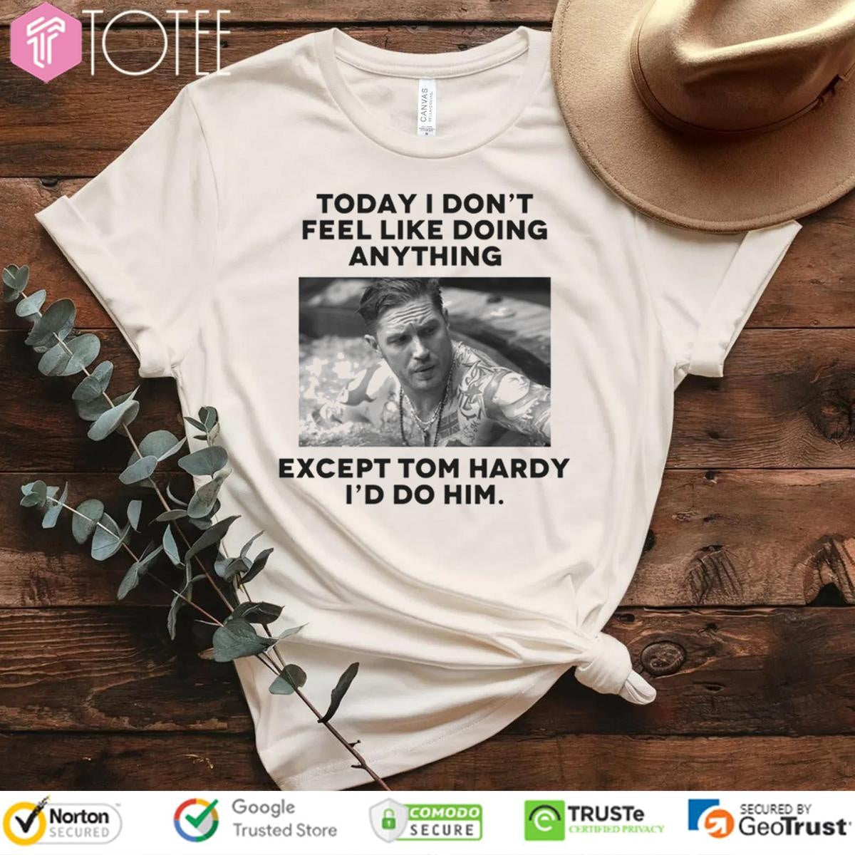 Except Tom Hardy Id Do Him Today I Dont Feel Like Doing Anything T-shirt