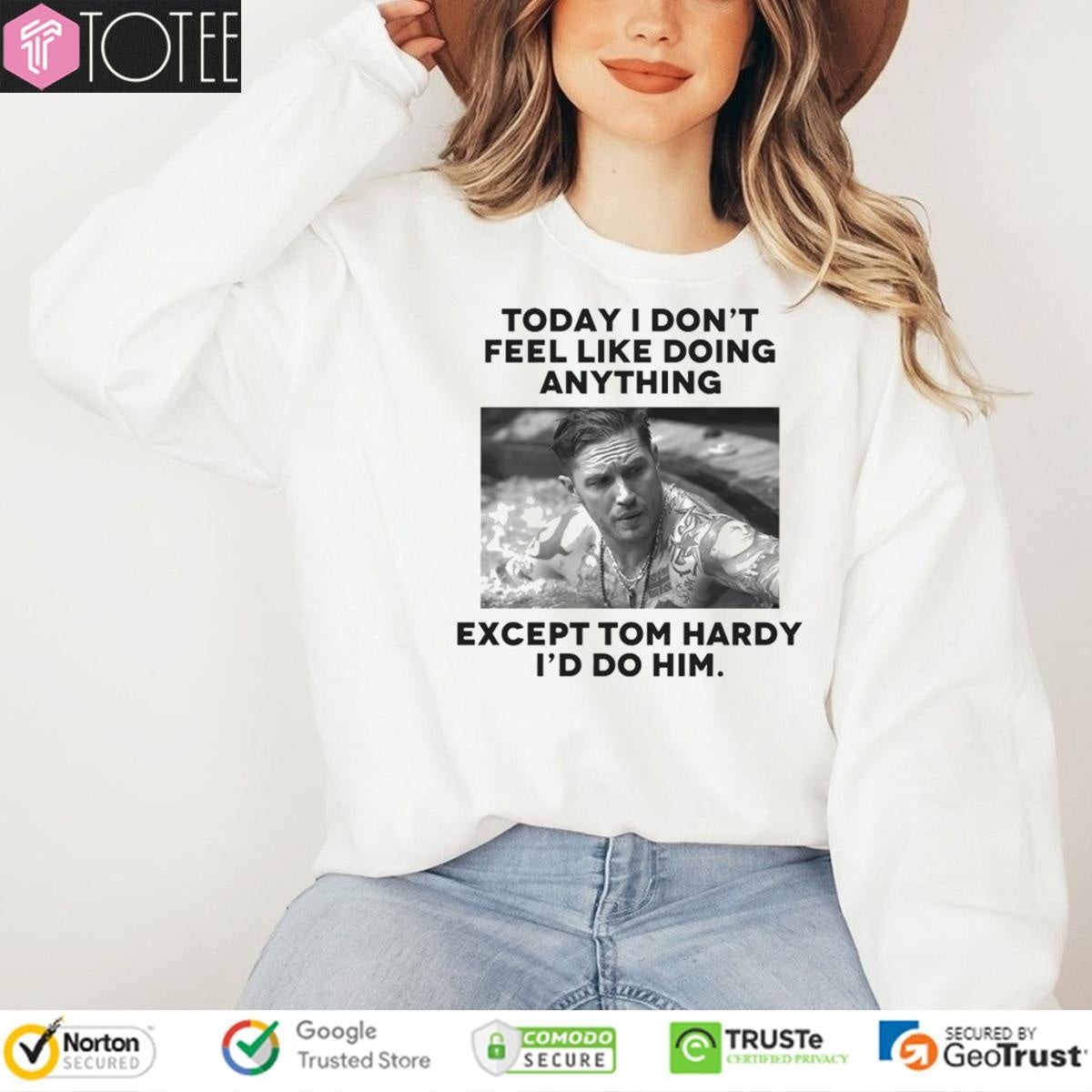 Except Tom Hardy Id Do Him Today I Dont Feel Like Doing Anything T-shirt