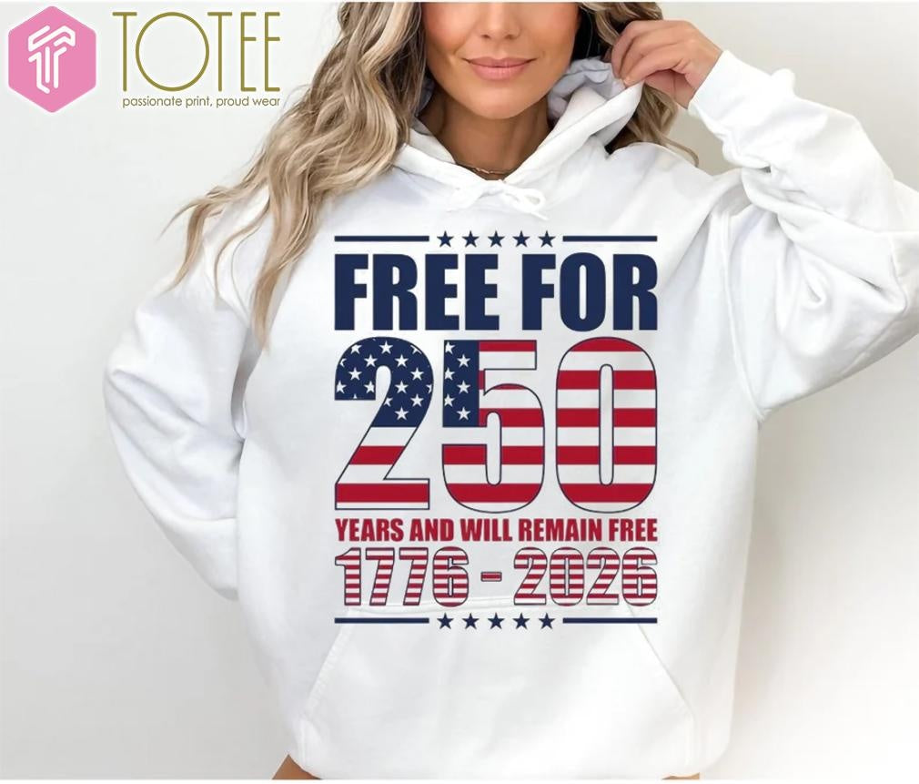 Free For 250 Years And Will Remain Free 1776-2026 Anniversary T-shirt
