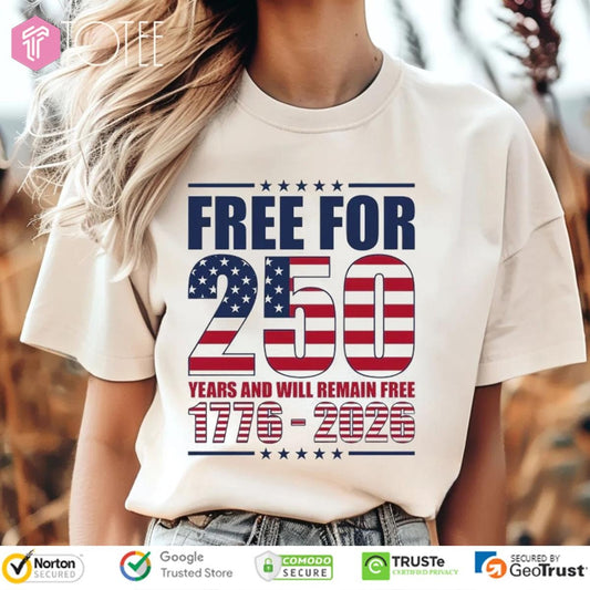 Free For 250 Years And Will Remain Free 1776-2026 Anniversary T-shirt