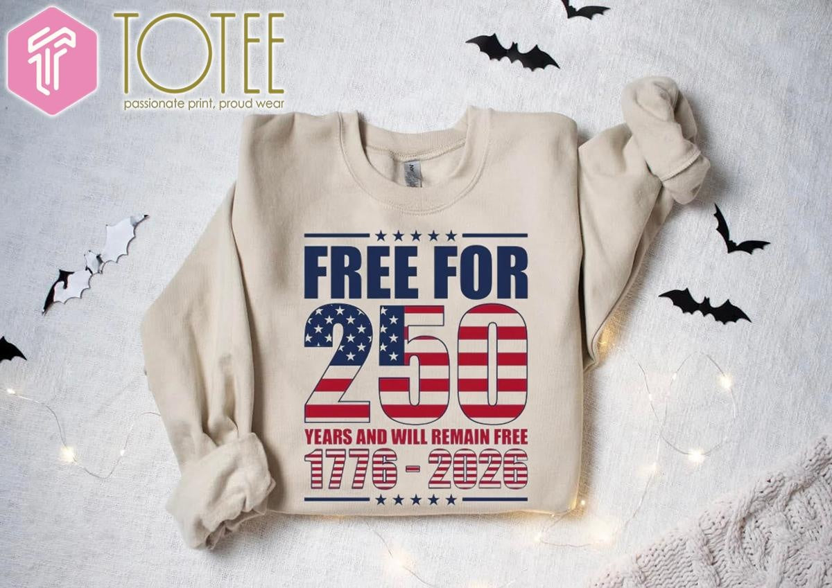Free For 250 Years And Will Remain Free 1776-2026 Anniversary T-shirt