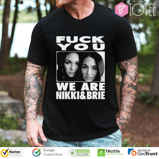 Fuck You We Are Nikki & Brie T-shirt