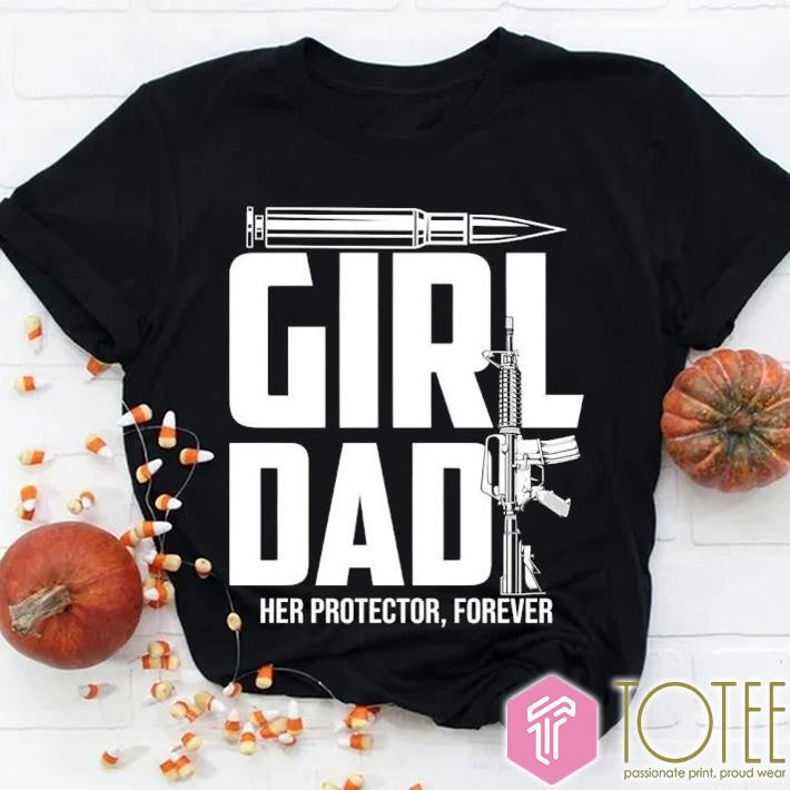 Girl Dad Her Protector Forever Gun T-shirt
