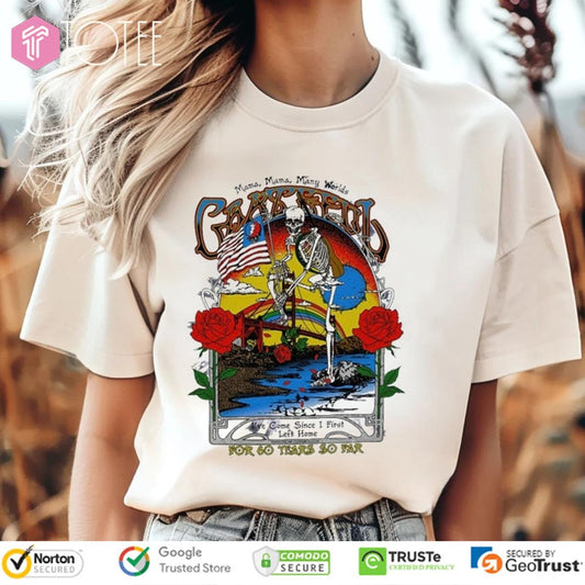 Grateful Dead Mama Mama Many Worlds For 60 Years So Far T-shirt