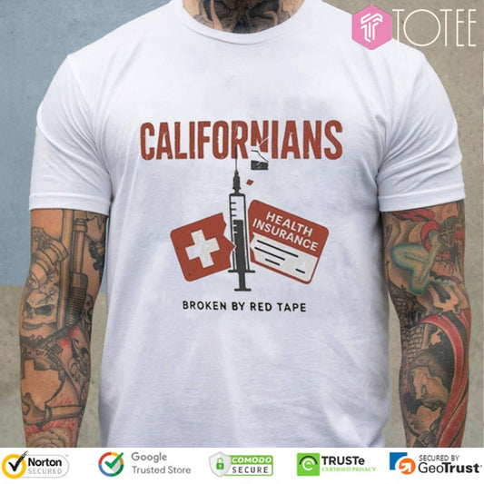 Health Insurance Californians Rians Broken By Red Tape T-shirt