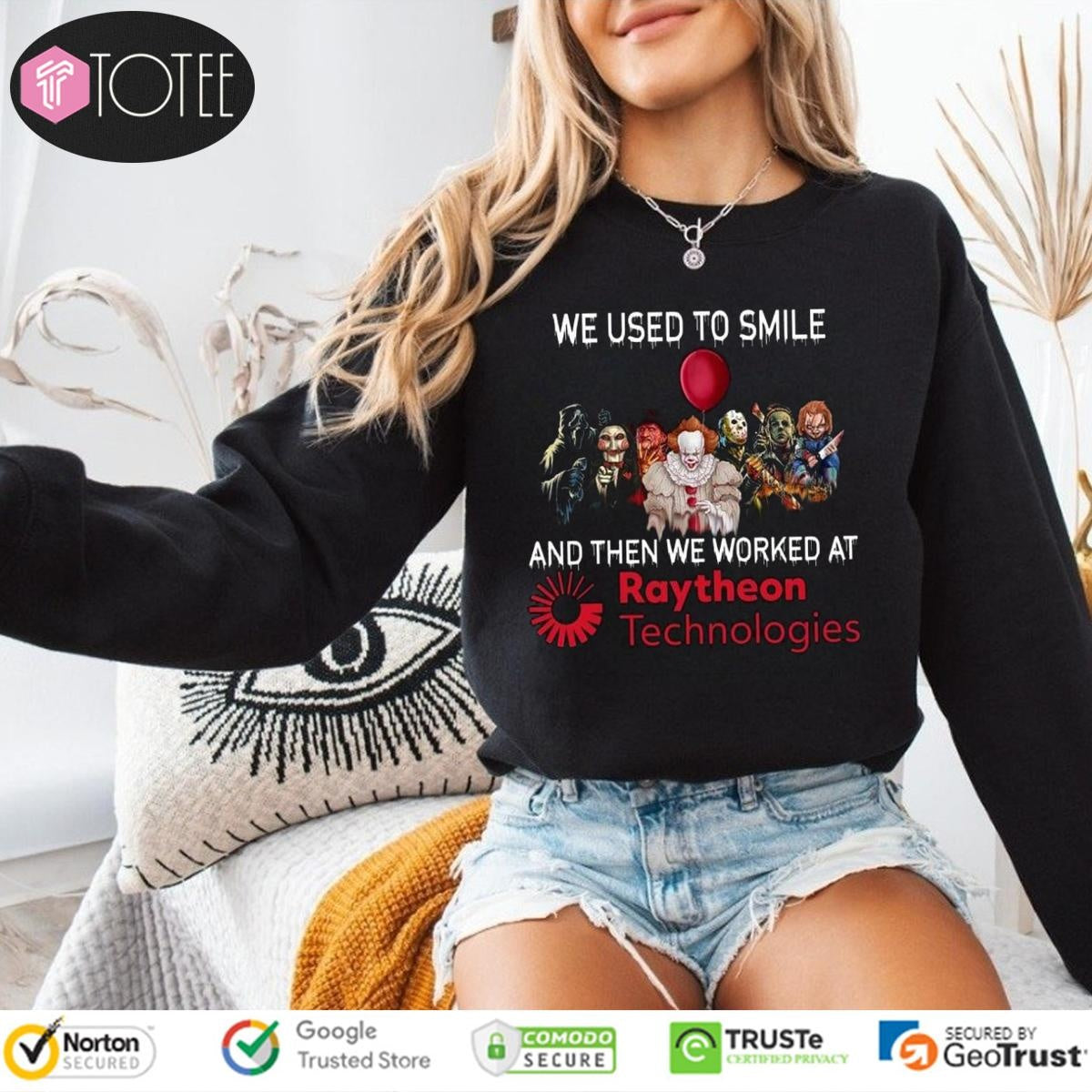 Horror Characters We Used To Smile And Then We Worked At Raytheon Technologies Sweatshirt