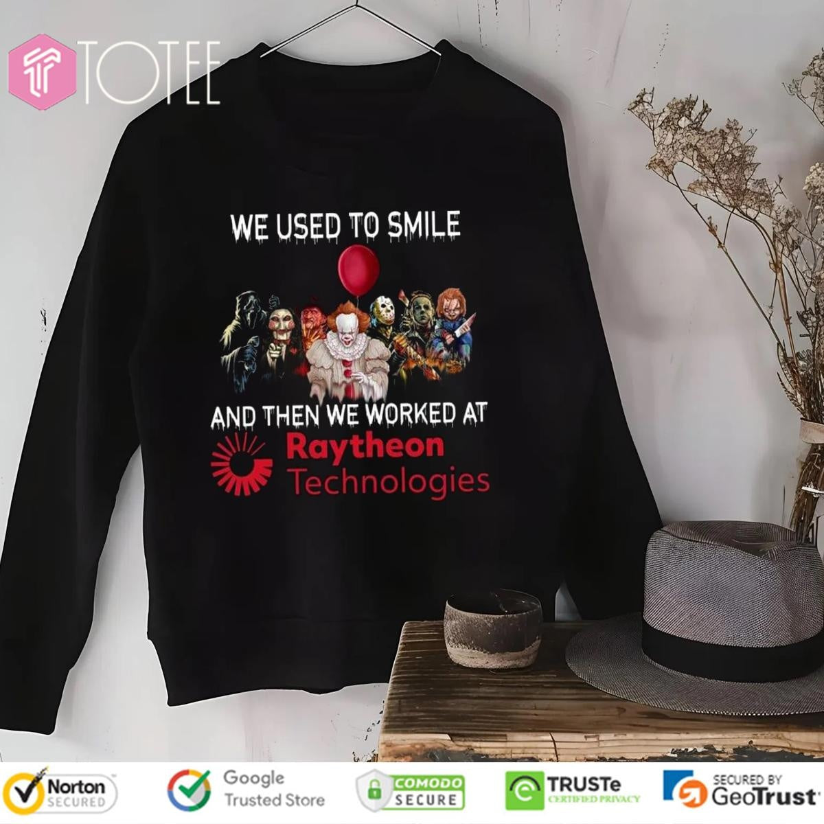 Horror Characters We Used To Smile And Then We Worked At Raytheon Technologies Sweatshirt