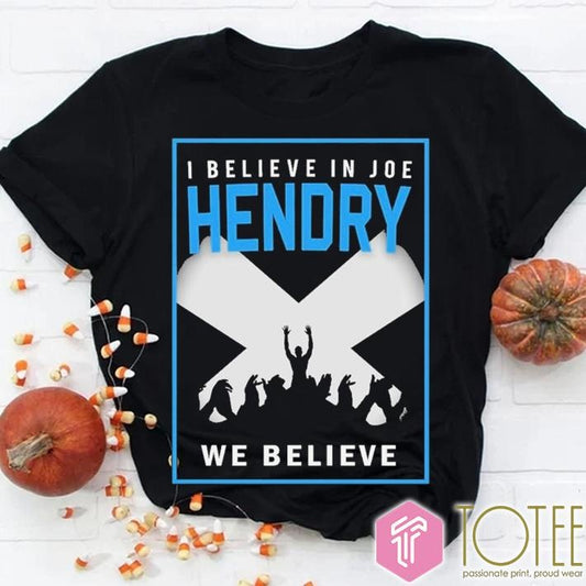 I Believe In Joe Hendry We Believe Shirt