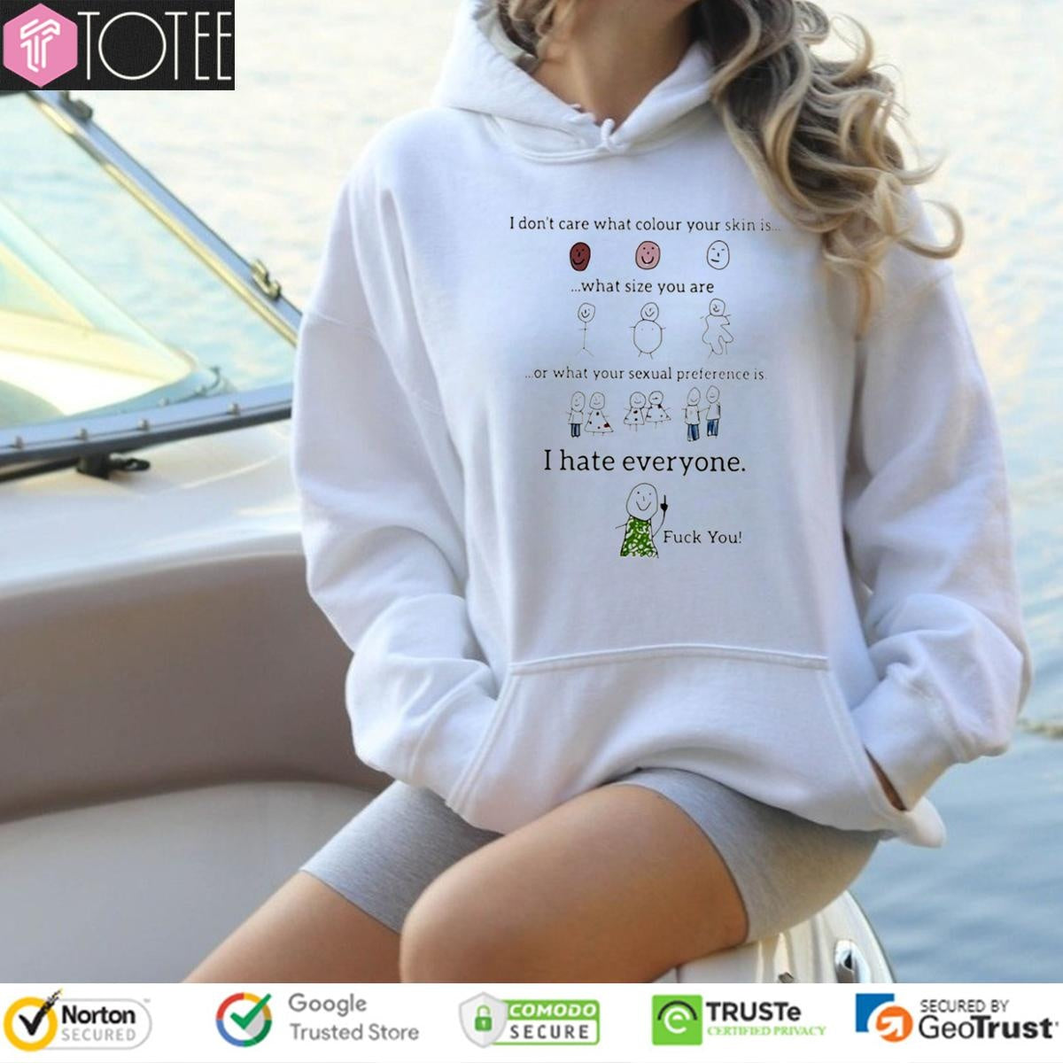 I Dont Care What Colour Your Skin Is What Size You Are I Hate Everyone T-shirt