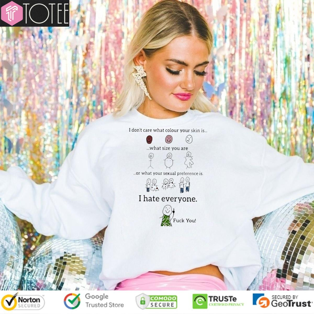 I Dont Care What Colour Your Skin Is What Size You Are I Hate Everyone T-shirt