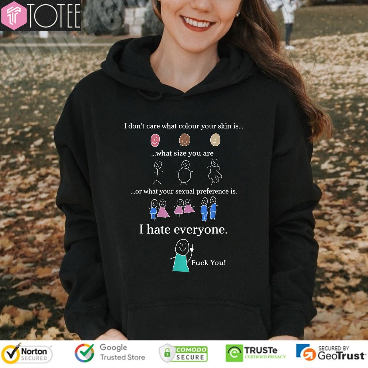 I Dont Care What Colour Your Skin Is What Size You Are Or What Your Sexual Preference Is T-shirt