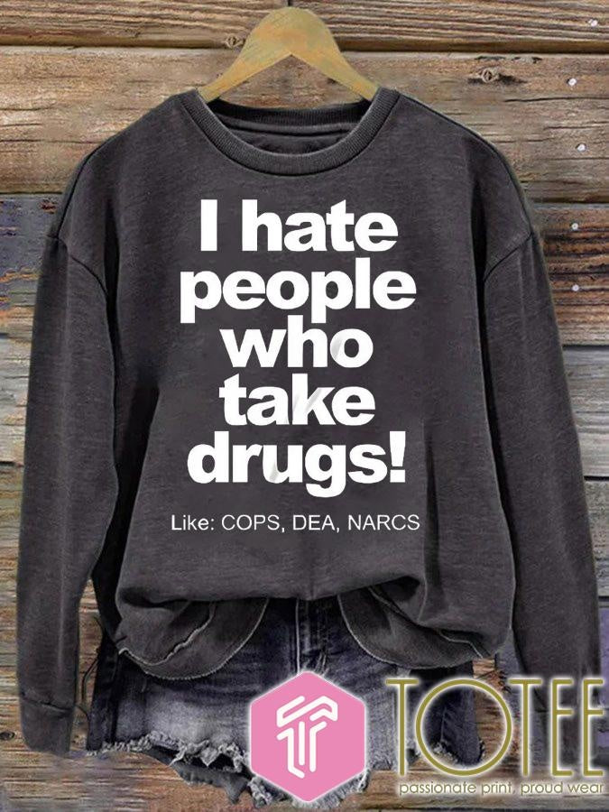 I Hate People Who Take Drugs Like Cops Dea Narcs T-shirt