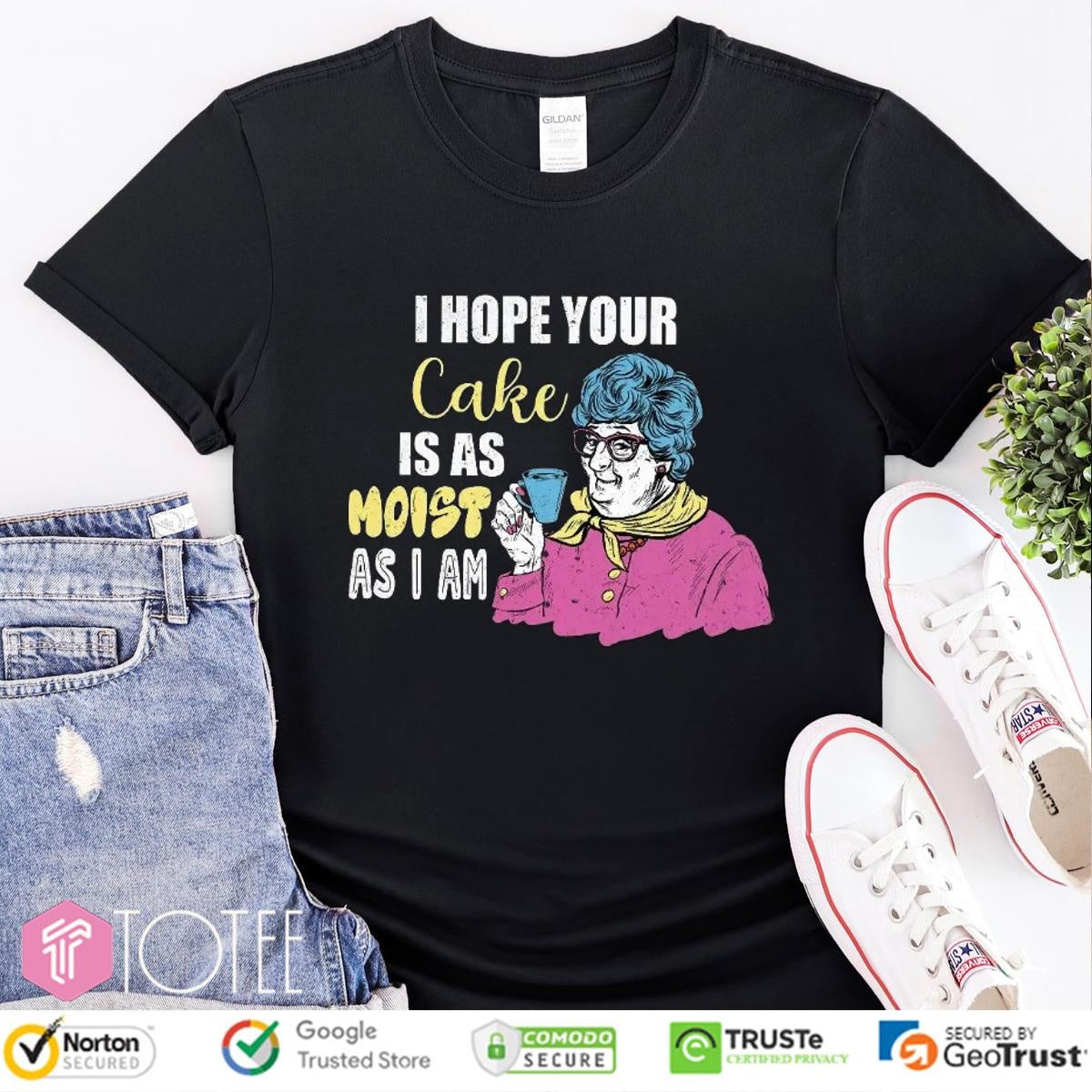 I Hope Your Cake Is As Moist As I Am Grandma T-shirt