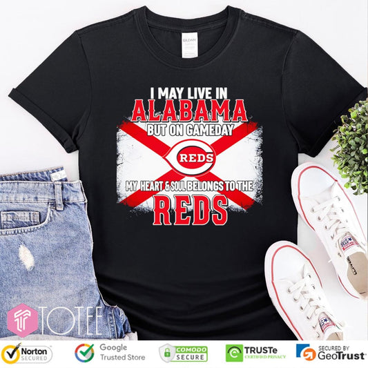 I May Live In Alabama But On Gameday My Heart & Soul Belongs To Cincinnati Reds T-shirt
