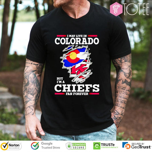 I May Live In Colorado But Im A Kansas City Chiefs Fan Forever Torn T-shirt