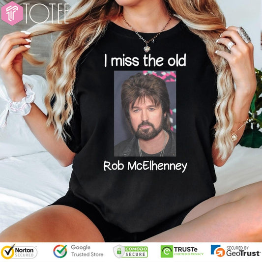 I Miss The Old Rob Mcelhenney T-shirt
