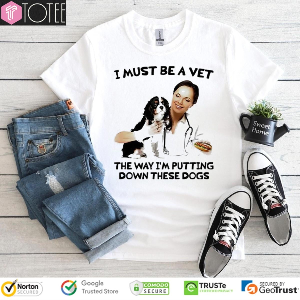 I Must Be A Vet The Way Im Putting Down These Dogs T-shirt