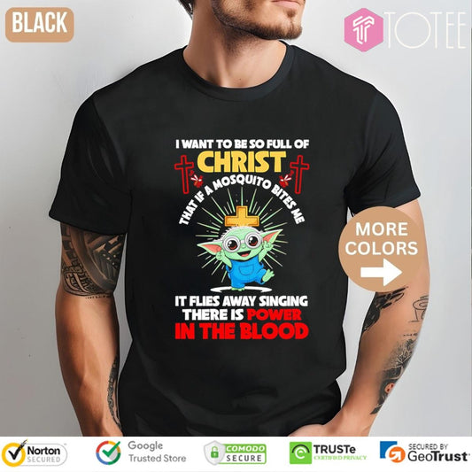 Baby Yoda I Want To Be So Full Of Christ That If A Mosquito Bites Me Star Wars T-shirt