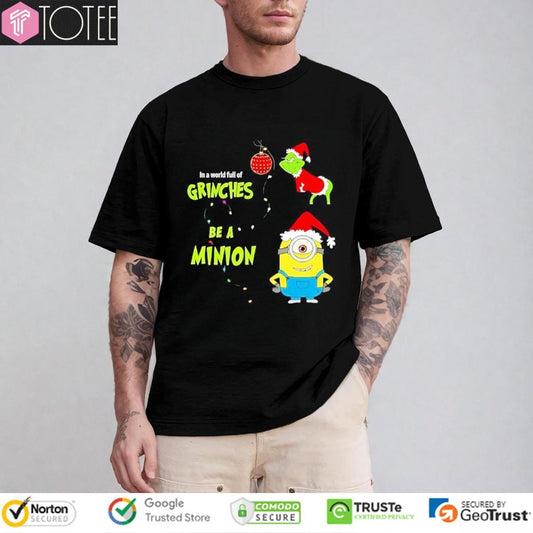 In A World Full Of Grinches Be A Minion Christmas T-shirt