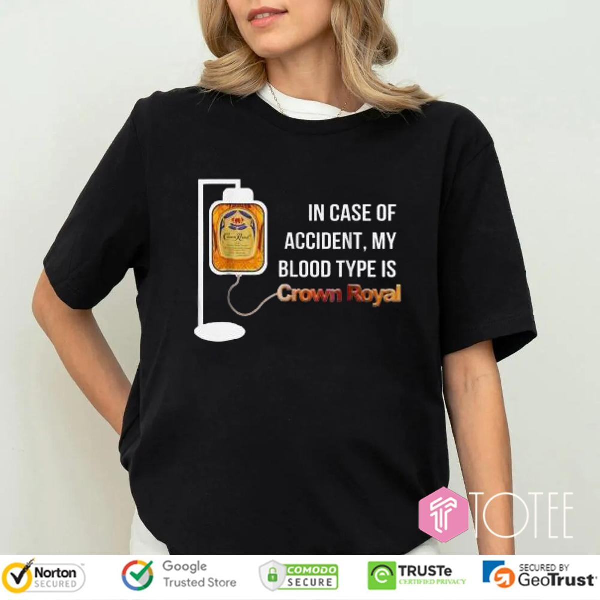 In Case Of Accident My Blood Type Is Crown Royal T-shirt