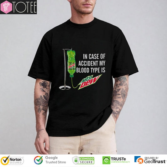 In Case Of Accident My Blood Type Is Mtn Mountain Dew T-shirt
