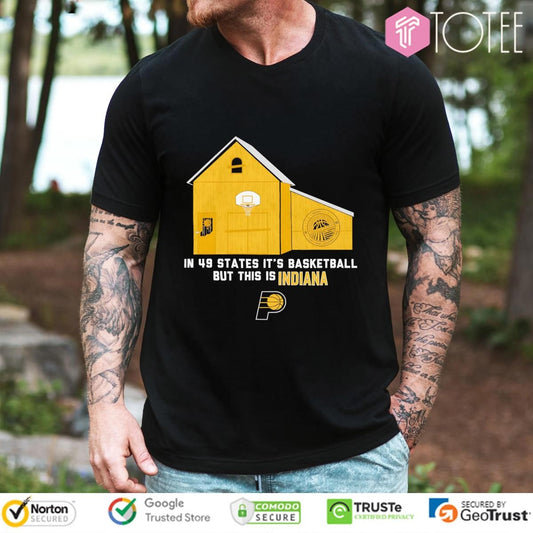 Indiana Pacers In 49 States Its Basketball But This Is Indiana T-shirt