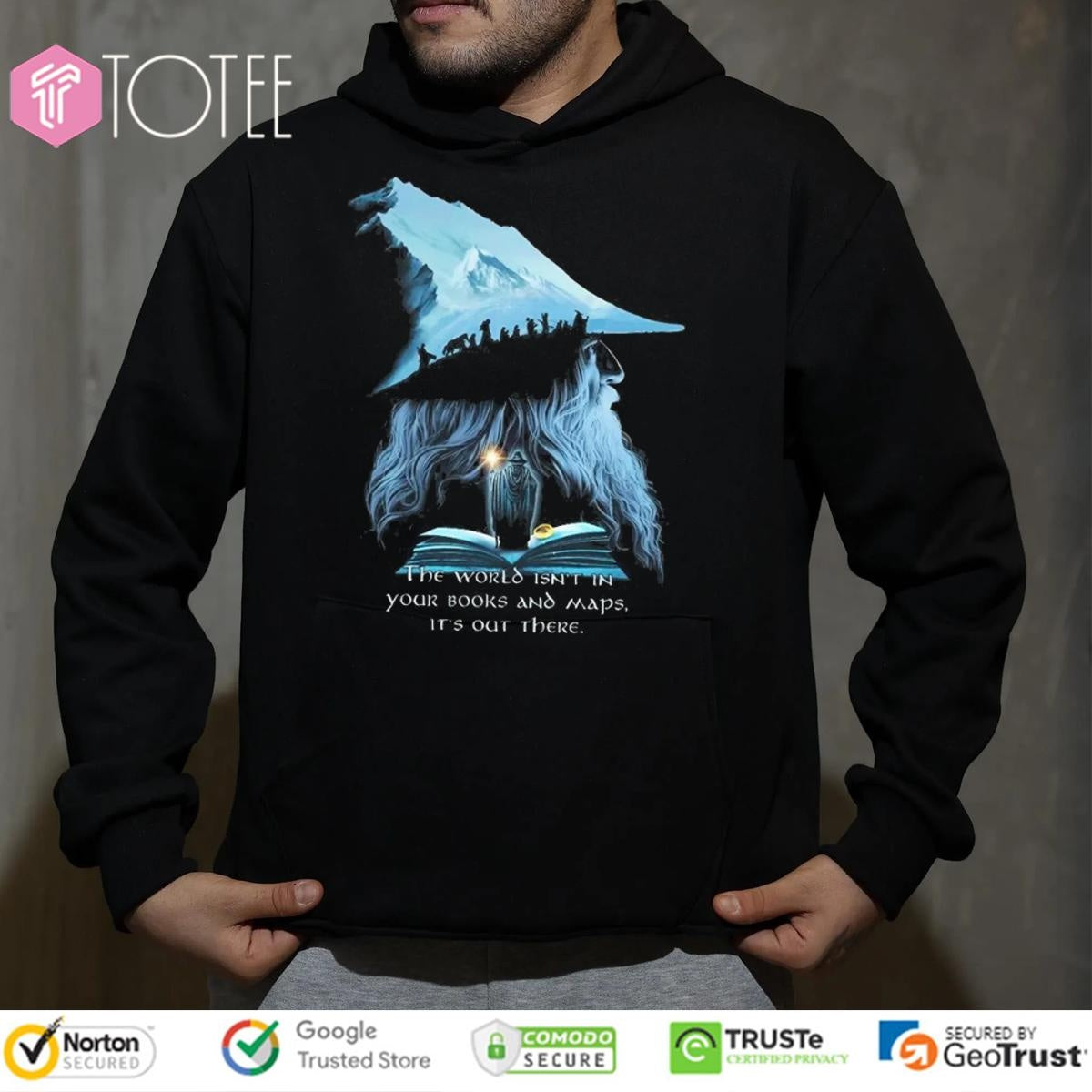 Lotr Gandalf The World Isnt In Your Books And Maps Its Out There Middle T-shirt