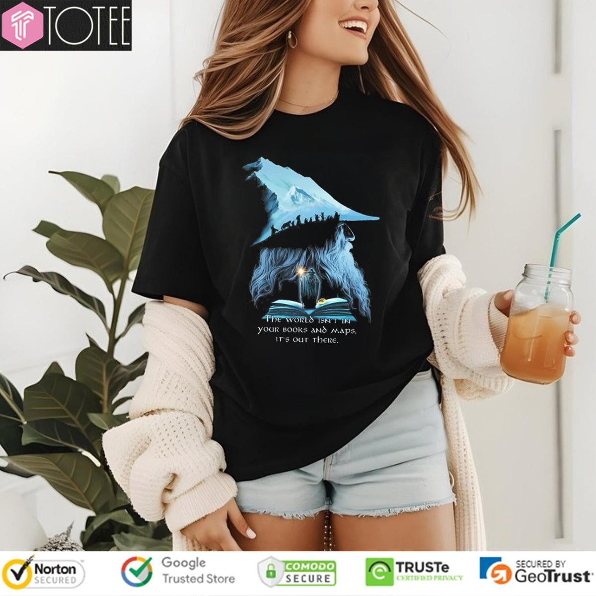 Lotr Gandalf The World Isnt In Your Books And Maps Its Out There Middle T-shirt