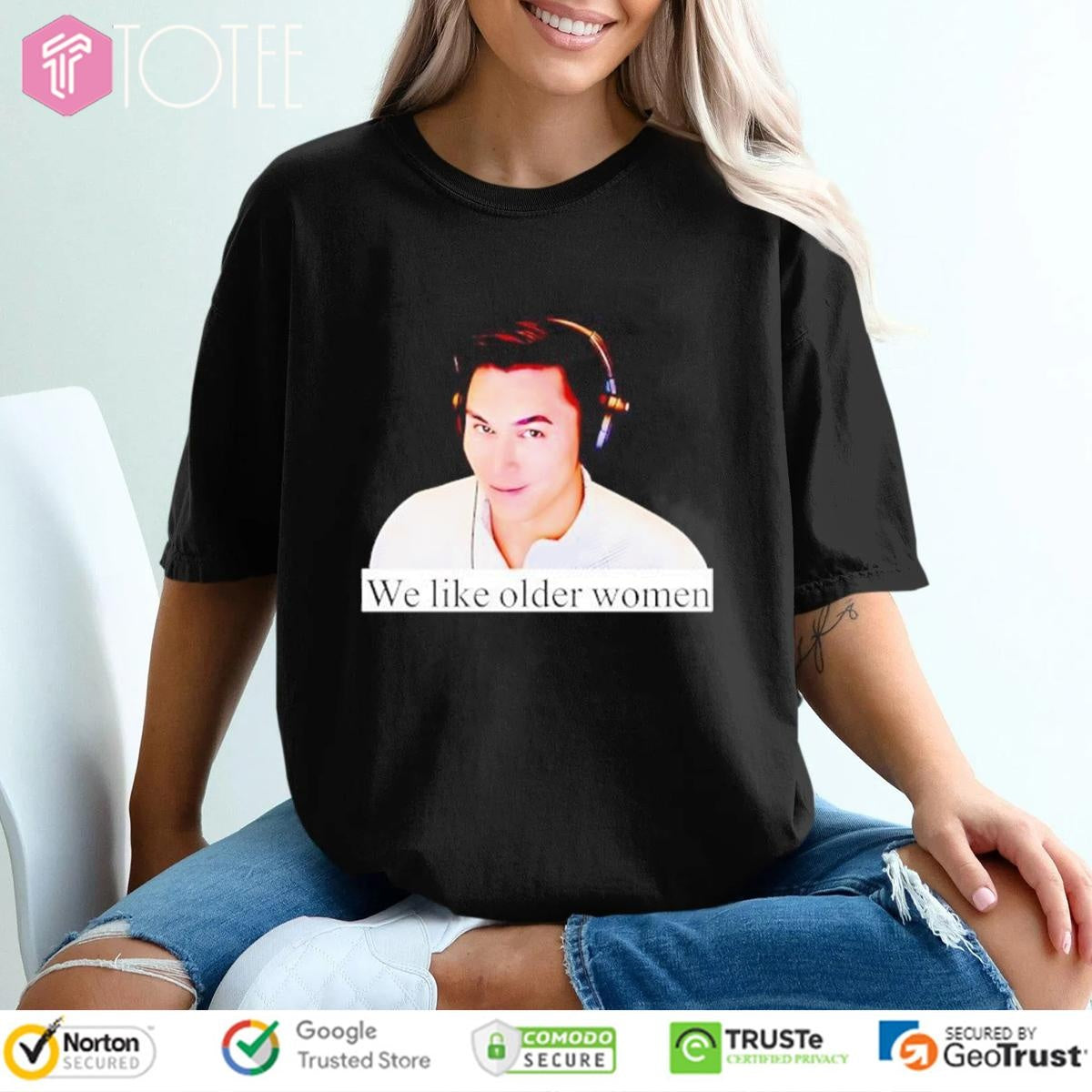 Lowmanlegend We Like Older Women Meme T-shirt