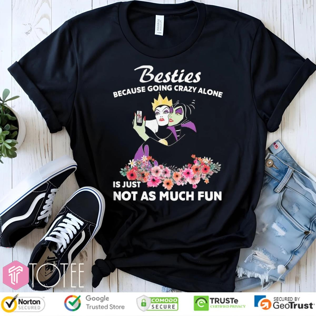 Maleficent Besties Because Going Crazy Alone Is Just Not As Much T-shirt