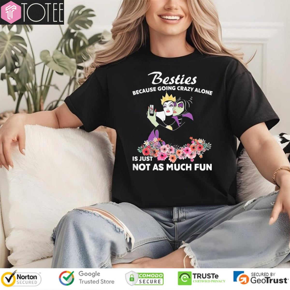 Maleficent Besties Because Going Crazy Alone Is Just Not As Much T-shirt
