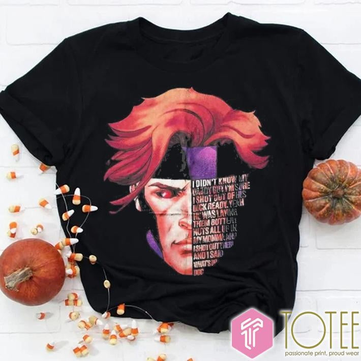 Marvel Gambit I Didnt Know My Daddy But Im Sure I Shot Out Of His Dick Ready T-shirt