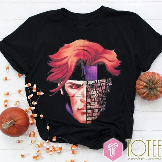 Marvel Gambit I Didnt Know My Daddy But Im Sure I Shot Out Of His Dick Ready T-shirt