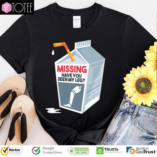 Milk Missing Have You Seen My Leg T-shirt