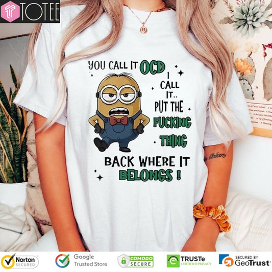 Minions You Call It Ocd I Call It Put The Fucking Thing Back Where It Belongs T-shirt