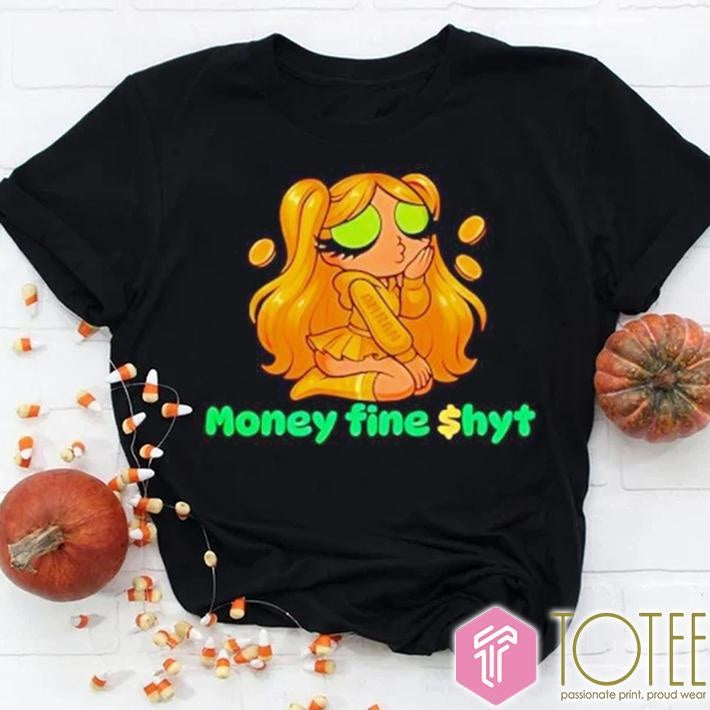 Money Fine Shyt T-shirt
