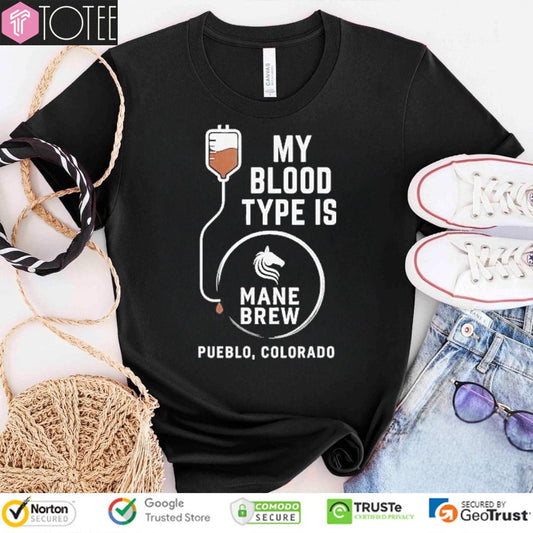 My Blood Type Is Mane Brew Pueblo Colorado T-shirt