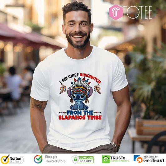 Native Stitch I Am Chief Kickabitch From The Slapahoe Tribe T-shirt