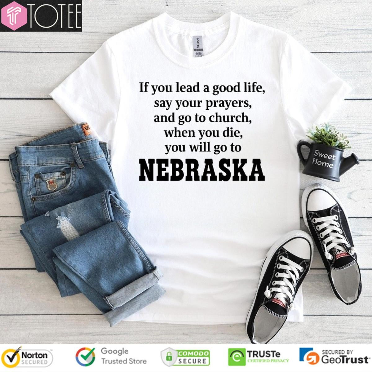 Nebraska If You Lead A Good Life Say Your Prayers And Go To Church T-shirt