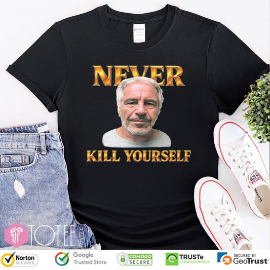 Never Kill Yourself Jeffrey Epstein T-shirt