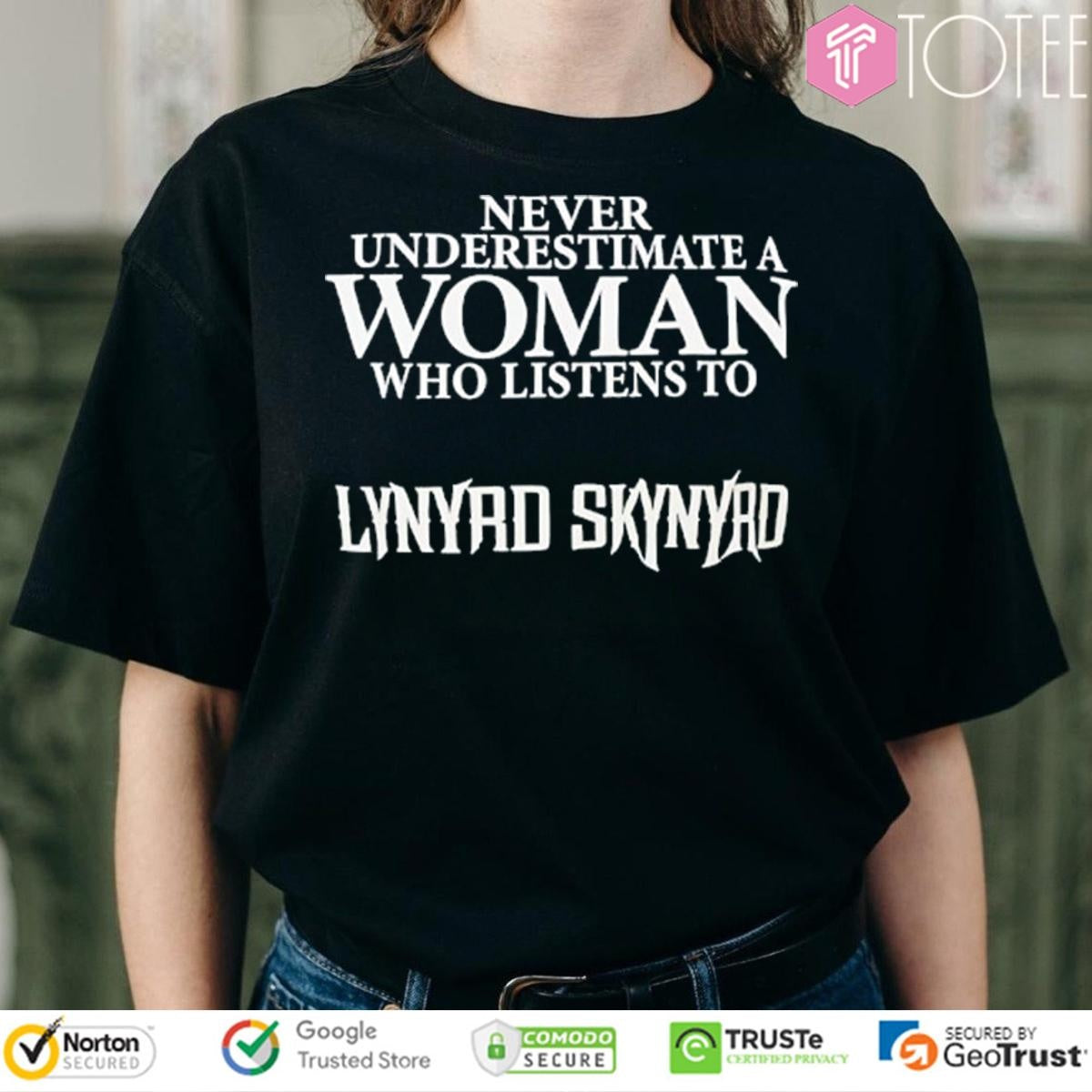 Never Underestimate A Woman Who Listens To Lynyrd Skynyrd T-shirt
