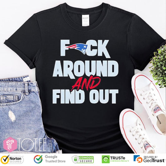 New England Patriots Fuck Around And Find Out T-shirt