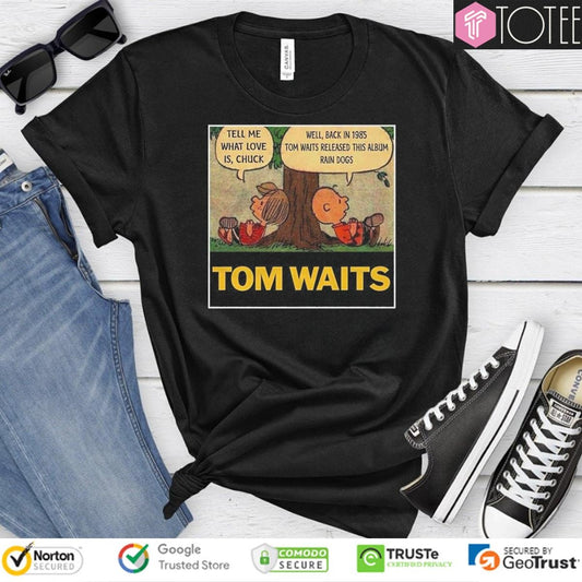 Peanuts Tom Waits Tell Me What Love Is Chuck Rain Dogs Album Shirt