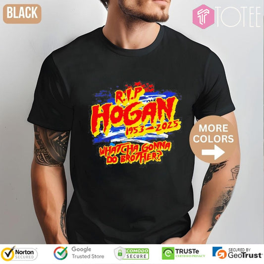 R.I.P Hulk Hogan 1953-2025 Whatcha Gonna Do Brother Wwe T-shirt