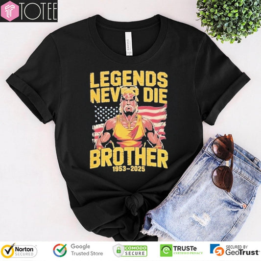 R.I.P Hulk Hogan Legends Never Die Brother 1953-2025 T-shirt