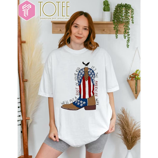 Red White And Blue Boot In Your Ass Its The American Way T-shirt