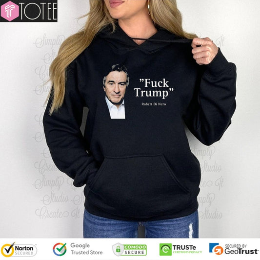 Robert De Niro Say Fuck Trump T-Shirt