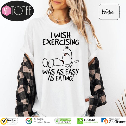 Snoopy I Wish Exercising Was As Easy As Eating T-shirt