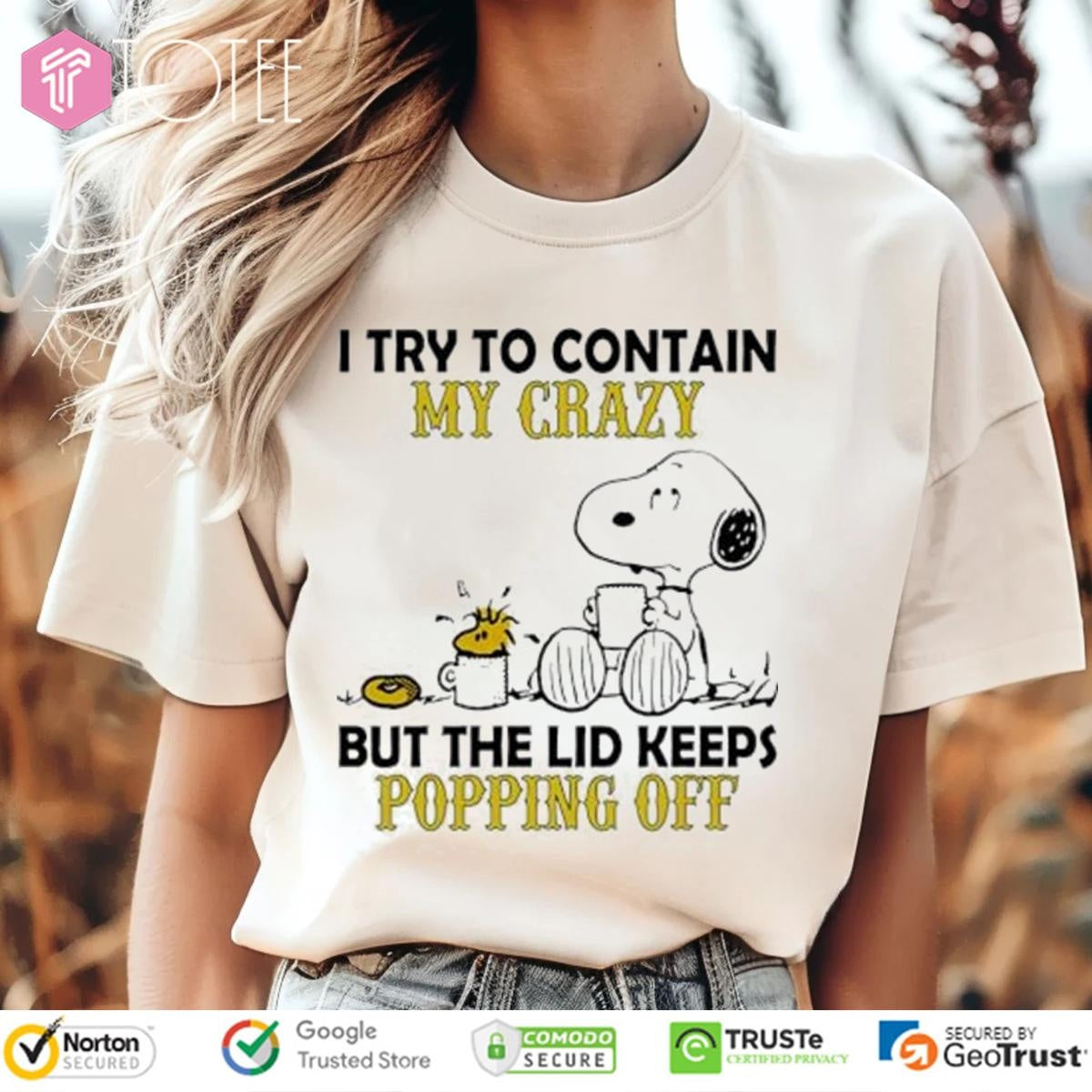 Snoopy Woodstock I Try To Contain My Crazy But The Lid Keeps Popping Off T-shirt